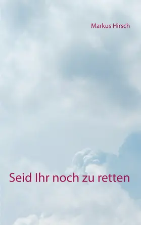 Hirsch |  Seid Ihr noch zu retten | eBook | Sack Fachmedien