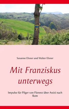 Elsner |  Mit Franziskus unterwegs | eBook | Sack Fachmedien