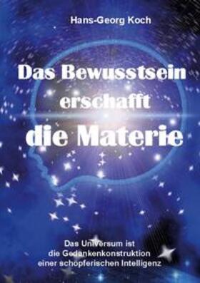 Koch | Das Bewusstsein erschafft die Materie | Buch | 978-3-7528-2177-2 | sack.de