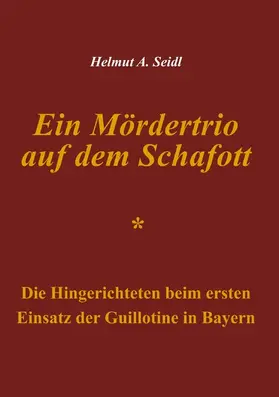 Seidl |  Ein Mördertrio auf dem Schafott | eBook | Sack Fachmedien