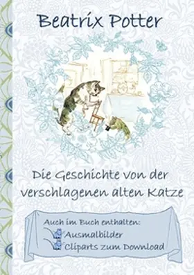 Potter |  Die Geschichte von der verschlagenen alten Katze (inklusive Ausmalbilder und Cliparts zum Download) | Buch |  Sack Fachmedien
