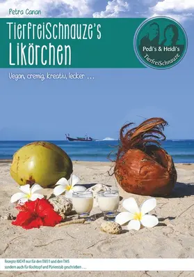 Canan |  TierfreiSchnauze's Likörchen ... Vegan, cremig, kreativ, lecker ... | eBook | Sack Fachmedien