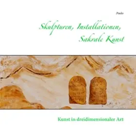 Paulo |  Skulpturen, Installationen, Sakrale Kunst | Buch |  Sack Fachmedien
