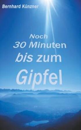 Künzner | Noch 30 Minuten bis zum Gipfel | Buch | 978-3-7528-5120-5 | sack.de