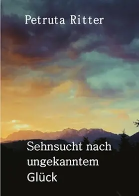 Ritter |  Sehnsucht nach ungekanntem Glück | Buch |  Sack Fachmedien