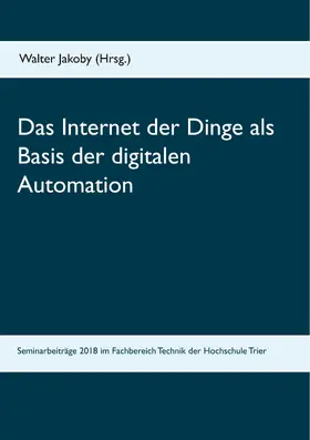 Jakoby |  Das Internet der Dinge  als Basis  der digitalen Automation | eBook | Sack Fachmedien