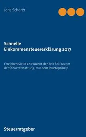 Scherer |  Schnelle Einkommensteuererklärung 2017 | Buch |  Sack Fachmedien