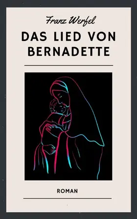 Werfel |  Franz Werfel: Das Lied von Bernadette | eBook | Sack Fachmedien