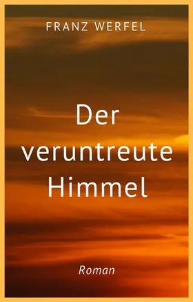 Werfel |  Franz Werfel: Der veruntreute Himmel | eBook | Sack Fachmedien