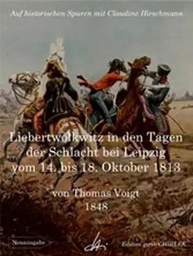 Hirschmann / Voigt |  Liebertwolkwitz in den Tagen der Schlacht bei Leipzig vom 14. bis 18. Oktober 1813 | eBook | Sack Fachmedien