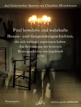Hirschmann |  Fünf bewehrte und wahrhafte Hexen und Gespenstergeschichten, die sich unlängst zugetragen haben. Zur Bestätigung der letzteren Hexengeschichte von Ingolstadt | eBook | Sack Fachmedien
