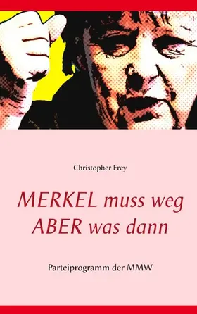 Frey |  Merkel muss weg - Aber was dann | eBook | Sack Fachmedien