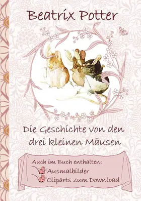 Potter |  Die Geschichte von den drei kleinen Mäusen (inklusive Ausmalbilder und Cliparts zum Download) | eBook | Sack Fachmedien