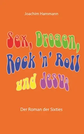 Hammann |  Sex, Drogen, Rock 'n' Roll und Jesus | Buch |  Sack Fachmedien