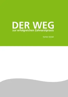 Seidel |  Der Weg zur erfolgreichen Zahnarztpraxis | Buch |  Sack Fachmedien
