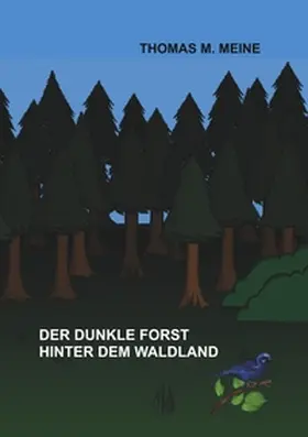 Meine |  Der dunkle Forst hinter dem Waldland | Buch |  Sack Fachmedien