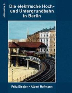 Eiselen / Hofmann / Hoppe | Die elektrische Hoch- und Untergrundbahn in Berlin | Buch | 978-3-7528-9695-4 | sack.de