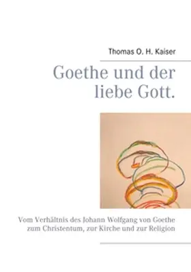 Kaiser |  Goethe und der liebe Gott. | Buch |  Sack Fachmedien