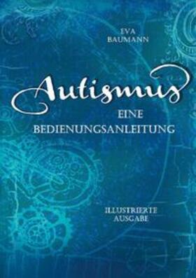 Baumann |  Autismus. Eine Bedienungsanleitung | Buch |  Sack Fachmedien