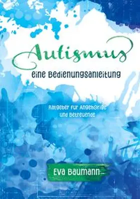 Baumann |  Autismus. Eine Bedienungsanleitung | Buch |  Sack Fachmedien