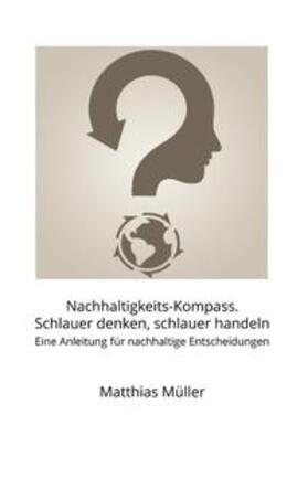 Müller | Nachhaltigkeits-Kompass. Schlauer denken, schlauer handeln | Buch | 978-3-7528-9809-5 | sack.de
