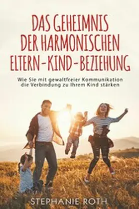 Roth |  Das Geheimnis der harmonischen Eltern-Kind-Beziehung | eBook | Sack Fachmedien