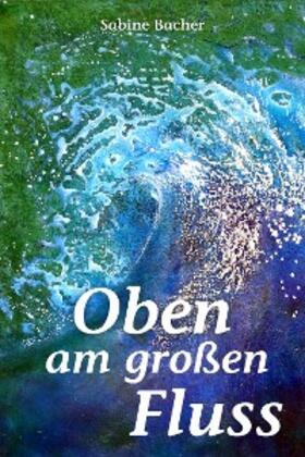 Bacher | Oben am großen Fluss | E-Book | sack.de