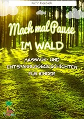 Kleebach |  Mach mal Pause im Wald - Massage- und Entspannungsgeschichten für Kinder | eBook | Sack Fachmedien