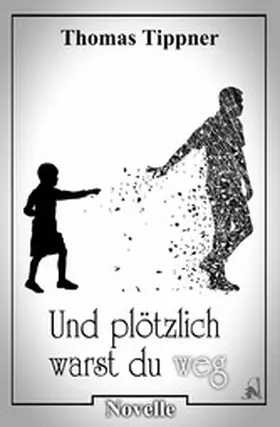 Tippner |  und plötzlich warst du weg | eBook | Sack Fachmedien