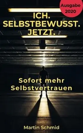 Schmid |  Ich. Selbstbewusst. Jetzt: Sofort mehr Selbstvertrauen! | eBook | Sack Fachmedien