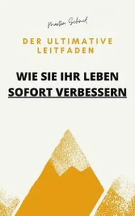 Schmid |  Der ultimative Leitfaden: Wie Sie Ihr Leben sofort verbessern | eBook | Sack Fachmedien