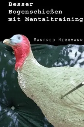Herrmann |  Besser Bogenschießen mit Mentaltraining | Buch |  Sack Fachmedien