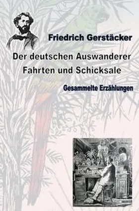 Gerstäcker |  Werkausgabe Friedrich Gerstäcker Ausgabe letzter Hand / Der deutschen Auswanderer Fahrten und Schicksale | Buch |  Sack Fachmedien