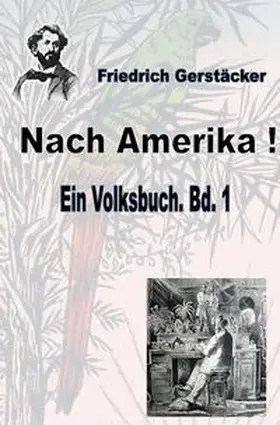 Gerstäcker |  Werkausgabe Friedrich Gerstäcker Ausgabe letzter Hand / Nach Amerika! Bd. 1 | Buch |  Sack Fachmedien