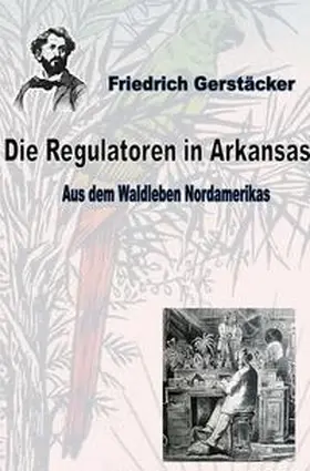 Gerstäcker |  Werkausgabe Friedrich Gerstäcker Ausgabe letzter Hand / Die Regulatoren in Arkansas | Buch |  Sack Fachmedien