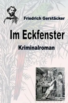Gerstäcker |  Werkausgabe Friedrich Gerstäcker Ausgabe letzter Hand / Im Eckfenster | Buch |  Sack Fachmedien