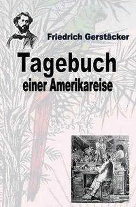 Gerstäcker |  Werkausgabe Friedrich Gerstäcker Ausgabe letzter Hand / Tagebuch einer Amerika-Reise | Buch |  Sack Fachmedien