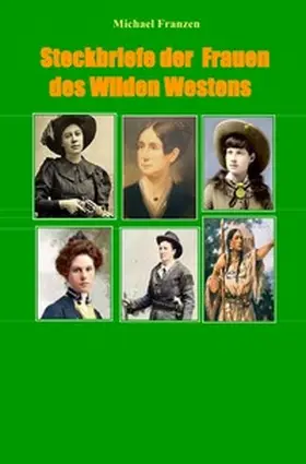Franzen |  Steckbriefe der Frauen des Wilden Westens | Buch |  Sack Fachmedien