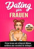 Müller |  Dating für Frauen: Flirten lernen, erfolgreich Männer verstehen und verführen für Anfänger! Inkl. Tipps fürs Flirten | Buch |  Sack Fachmedien