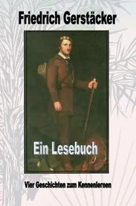 Gerstäcker |  Friedrich Gerstäcker - Ein Lesebuch | Buch |  Sack Fachmedien