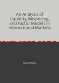 Huber |  An Analysis of Liquidity, Mispricing, and Factor Models in International Markets | Buch |  Sack Fachmedien