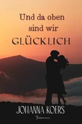 Koers / Verlag |  Und da oben sind wir glücklich | eBook | Sack Fachmedien