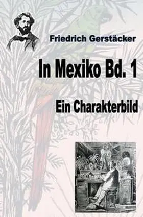 Gerstäcker |  Werkausgabe Friedrich Gerstäcker Ausgabe letzter Hand / In Mexiko Bd. 1 | Buch |  Sack Fachmedien