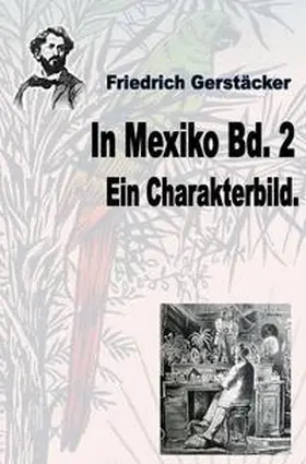 Gerstäcker |  Werkausgabe Friedrich Gerstäcker Ausgabe letzter Hand / In Mexiko Bd. 2 | Buch |  Sack Fachmedien