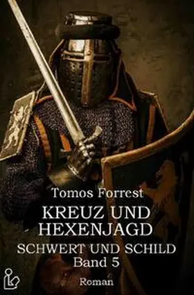 Forrest |  KREUZ UND HEXENJAGD - SCHWERT UND SCHILD, BAND 5 | Buch |  Sack Fachmedien