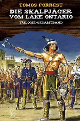 Forrest |  DIE SKALPJÄGER VOM LAKE ONTARIO - Trilogie-Gesamtband | Buch |  Sack Fachmedien