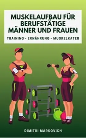 Markovich |  Muskelaufbau für Berufstätige Männer und Frauen | eBook | Sack Fachmedien