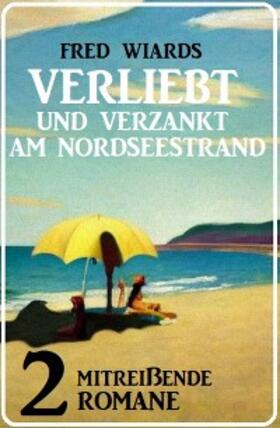 Wiards |  Verliebt und verzankt am Nordseestrand: 2 mitreißende Romane | eBook | Sack Fachmedien