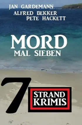 Bekker / Gardemann / Hackett |  Mord mal sieben: 7 Strandkrimis | eBook | Sack Fachmedien