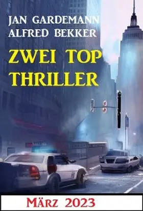 Bekker / Gardemann |  Zwei Top Thriller März 2023 | eBook | Sack Fachmedien